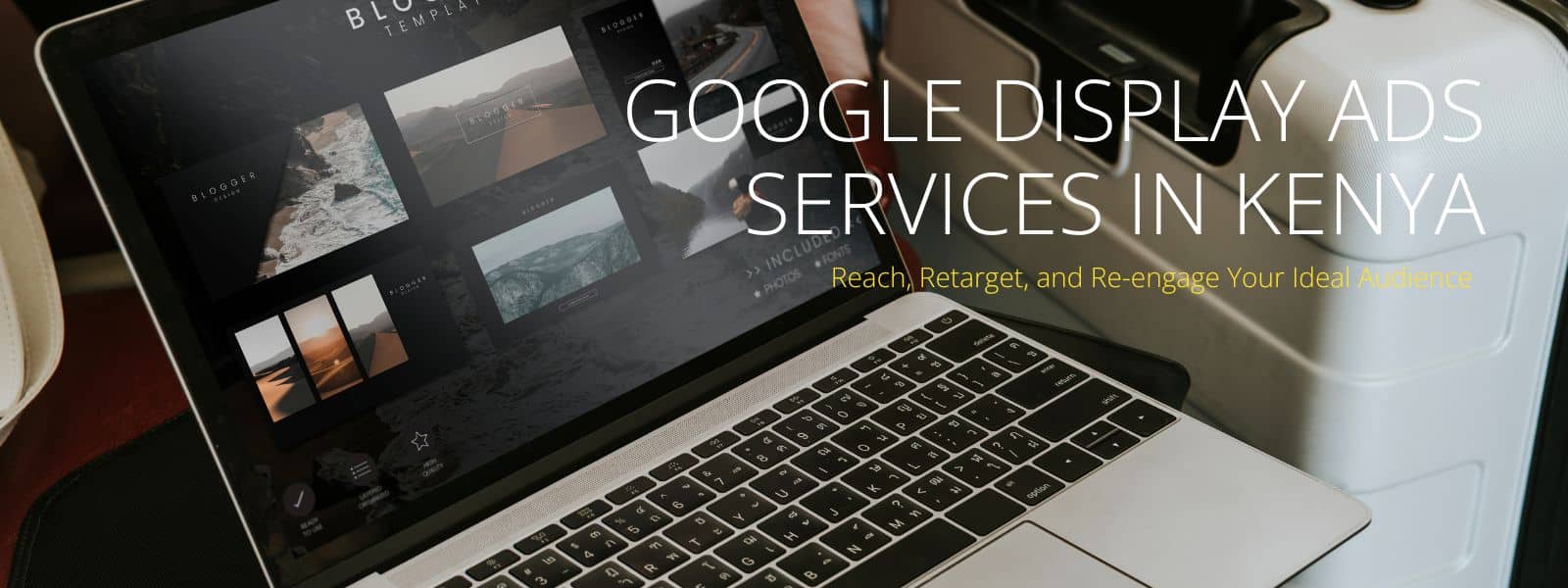 Google Display Ads Services in Kenya - Reach, Retarget, and Re-engage Your Ideal Audience Google Display Ads Services in Kenya - Reach, Retarget, and Re-engage Your Ideal Audience