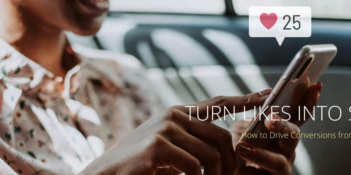 Turn Likes into Sales How to Drive Conversions from Social Media Turn Likes into Sales How to Drive Conversions from Social Media